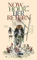 Cover: Now Is the Hour of Her Return - Five Petal Press