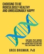 Cover: Choosing to Be Ridiculously Healthy and Unreasonably Happy - Balboa Press