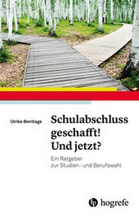 Abbildung von: Schulabschluss geschafft! Und jetzt? - Hogrefe
