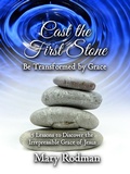 Abbildung von: Cast the First Stone be Transformed by Grace: 5 Lessons to Discover the Irrepressible Grace of Jesus (The Irrepressible Disciple Series, #2) - Legacy Lane Publishing