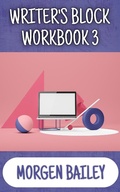 Cover: Writer's Block Workbook 3 (Morgen Bailey's Creative Writing Workbooks, #3) - August Publishing UK