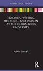 Cover: Teaching Writing, Rhetoric, and Reason at the Globalizing University - Routledge