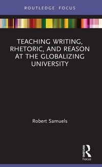 Enlarge image Cover: Teaching Writing, Rhetoric, and Reason at the Globalizing University - Routledge
