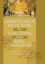 Cover: Gerontological Social Work in Small Towns and Rural Communities - Routledge