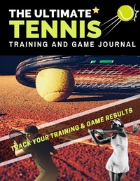 Abbildung von: The Ultimate Tennis Training and Game Journal - The Life Graduate