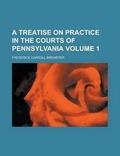 Cover: A Treatise on Practice in the Courts of Pennsylvania - Rarebooksclub.com