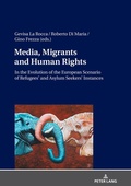 Cover: Media, Migrants and Human Rights. In the Evolution of the European Scenario of Refugees' and Asylum Seekers' Instances - Peter Lang Verlag