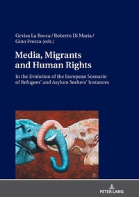 Enlarge image Cover: Media, Migrants and Human Rights. In the Evolution of the European Scenario of Refugees' and Asylum Seekers' Instances - Peter Lang Verlag