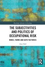Cover: The Subjectivities and Politics of Occupational Risk - Routledge