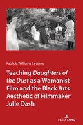 Cover: Teaching <I>Daughters of the Dust" as a Womanist Film and the Black Arts Aesthetic of Filmmaker Julie Dash - Peter Lang Verlag
