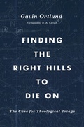 Cover: Finding the Right Hills to Die On - Crossway