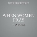 Cover: When Women Pray - FAITHWORDS