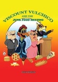 Cover: Viscount Vulchico and the Junk Food Meeting - Viscount V Creations Ltd