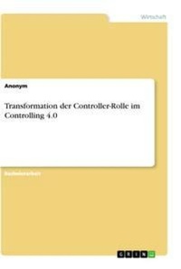 Abbildung von: Transformation der Controller-Rolle im Controlling 4.0 - GRIN Verlag