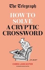 Cover: The Telegraph: How To Solve a Cryptic Crossword - Hamlyn
