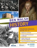 Cover: Ben Walsh History: Pearson Edexcel GCSE (9-1): Medicine in Britain, Crime and Punishment in Britain, Anglo-Saxon and Norman England and Early Elizabethan England - Hodder Education