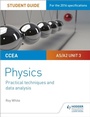 Cover: CCEA AS/A2 Unit 3 Physics Student Guide: Practical Techniques and Data Analysis - Hodder Education