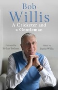 Cover: Bob Willis: A Cricketer and a Gentleman - Hodder & Stoughton