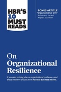 Cover: HBR's 10 Must Reads on Organizational Resilience (with bonus article "Organizational Grit" by Thomas H. Lee and Angela L. Duckworth) - Harvard Business Review Press