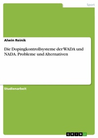 Abbildung von: Die Dopingkontrollsysteme der WADA und NADA. Probleme und Alternativen - GRIN Verlag