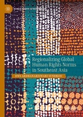Cover: Regionalizing Global Human Rights Norms in Southeast Asia - Palgrave Macmillan