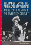 Cover: The Daughters of the American Revolution and Patriotic Memory in the Twentieth Century - University Press of Florida
