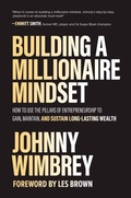 Cover: Building a Millionaire Mindset: How to Use the Pillars of Entrepreneurship to Gain, Maintain, and Sustain Long-Lasting Wealth - McGraw-Hill Education