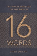 Cover: The Whole Message of the Bible in 16 Words - Crossway