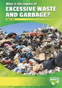 Enlarge image Cover: What Is the Impact of Excessive Waste and Garbage? - Referencepoint Press