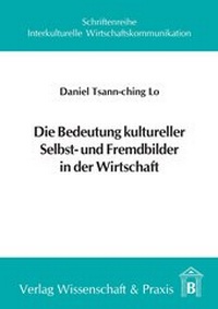Abbildung von: Die Bedeutung kultureller Selbst- und Fremdbilder in der Wirtschaft. - Verlag Wissenschaft & Praxis
