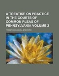 Cover: A Treatise on Practice in the Courts of Common Pleas of Pennsylvania - Rarebooksclub.com