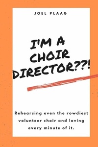 Abbildung von: I'm a Choir Director??! - Joel Plaag