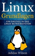 Cover: Linux Grundlagen - Ein Einstieg in das Linux-Betriebssystem - Adidas Wilson