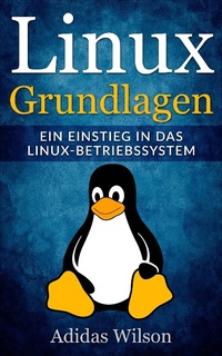 Enlarge image Cover: Linux Grundlagen - Ein Einstieg in das Linux-Betriebssystem - Adidas Wilson