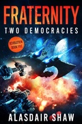 Cover: Fraternity (Two Democracies: Revolution, #5) - Alasdair Shaw
