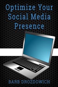 Abbildung von: How to Optimize Your Social Media Presence - Barb Drozdowich