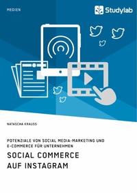 Abbildung von: Social Commerce auf Instagram. Potenziale von Social Media-Marketing und E-Commerce für Unternehmen - GRIN Verlag