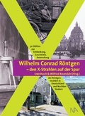 Cover: Wilhelm Conrad R&ouml;ntgen - den X-Strahlen auf der Spur - N&uuml;nnerich-Asmus Verlag