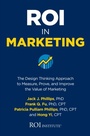 Cover: ROI in Marketing: The Design Thinking Approach to Measure, Prove, and Improve the Value of Marketing - McGraw Hill LLC
