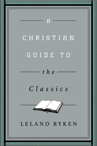 Enlarge image Cover: A Christian Guide to the Classics - Crossway