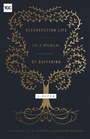 Cover: Resurrection Life in a World of Suffering - Crossway