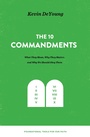 Cover: The Ten Commandments: What They Mean, Why They Matter, and Why We Should Obey Them - Crossway