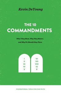 Enlarge image Cover: The Ten Commandments: What They Mean, Why They Matter, and Why We Should Obey Them - Crossway