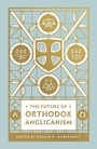 Cover: The Future of Orthodox Anglicanism - Crossway