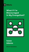 Cover: What If I'm Discouraged in My Evangelism? - Crossway