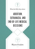 Cover: What the Bible Says about Abortion, Euthanasia, and End-of-Life Medical Decisions - Crossway