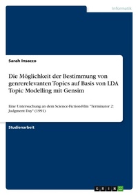 Abbildung von: Die Moeglichkeit der Bestimmung von genrerelevanten Topics auf Basis von LDA Topic Modelling mit Gensim - GRIN Verlag