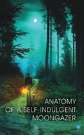 Cover: Anatomy of A Self-Indulgent Moon Gazer - Blue Rose Publishers