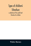 Cover: Types of children's literature; a collection of the world's best literature for children, for use in colleges, normal schools and library schools - ALPHA EDITION