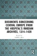 Cover: Documents Concerning Central Europe from the Hospital's Rhodian Archives - Routledge